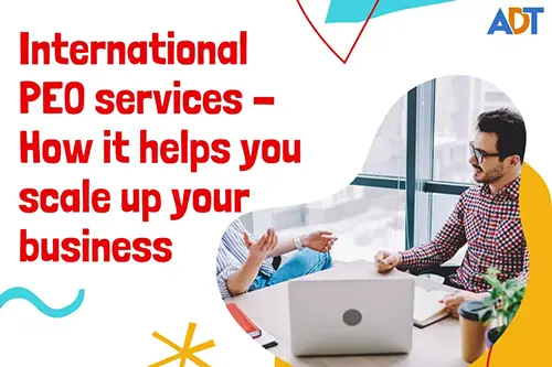 International PEO services - How it helps you scale up your business